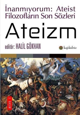 Ateizm - İnanmıyorum: Ateist Filozofların Son Sözleri - Halil Gökhan - Kafe Kültür Yayıncılık