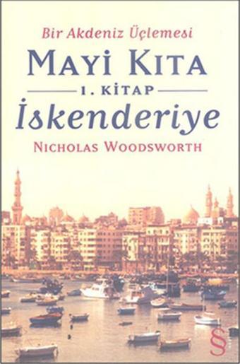 Bir Akdeniz Üçlemesi 1. Kitap İskenderiye - Nicholas Woodsworth - Everest Yayınları