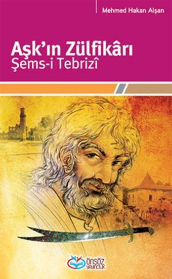 Aşk'ın Zülfikârı Şems-i Tebrizî - Mehmet Hakan Alşan - Önsöz Yayıncılık