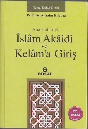 Anahatlarıyla İslam Akaidi ve Kelam'a Giriş - A. Saim Kılavuz - Ensar Neşriyat