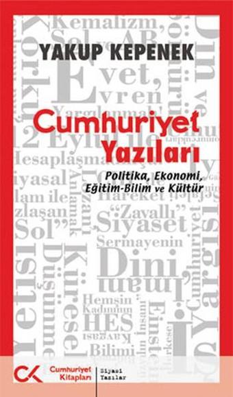 Cumhuriyet Yazıları - Politika Ekonomi Eğitim-Bilim ve Kültür - Yakup Kepenek - Cumhuriyet Kitapları