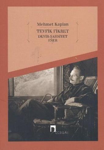 Tevfik Fikret Devir Şahsiyet Eser - Tevfik Fikret - Dergah Yayınları