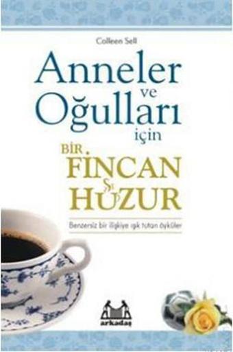 Anneler ve Oğulları İçin Bir Fincan Huzur - Colleen Sell - Arkadaş Yayıncılık