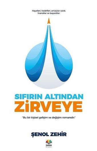 Sıfırın Altından Zirveye - Şenol Zehir - Karma Kitaplar Yayınevi