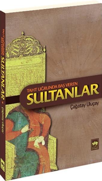 Taht Uğrunda Baş Veren Sultanlar - M. Çağatay Uluçay - Ötüken Neşriyat