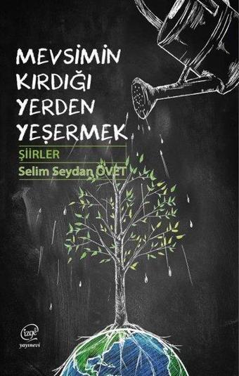 Mevsimin Kırdığı Yerden Yeşermek - Şiirler - Çizge Yayıncılık