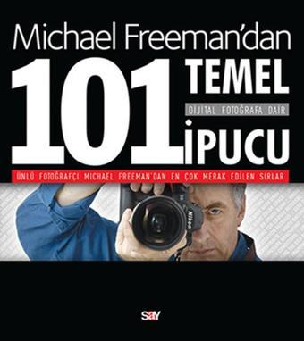 Dijital Fotoğrafa Dair 101 Temel İpucu - Michael Freeman - Say Yayınları