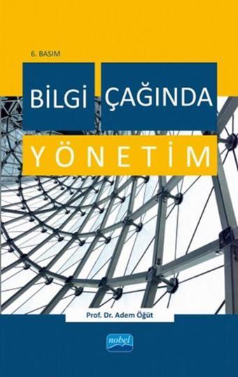 Bilgi Çağında Yönetim - Adem Öğüt - Nobel Akademik Yayıncılık