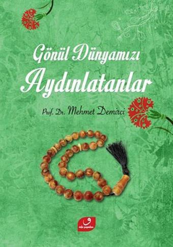 Gönül Dünyamızı Aydınlatanlar - Mehmet Demirci - Ensar Neşriyat