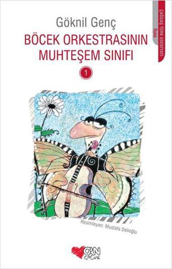 Böcek Orkestrasının Muhteşem Sınıfı 1 - Göknil Genç - Can Çocuk Yayınları