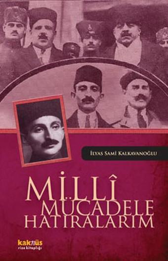 Milli Mücadele Hatıralarım - İlyas Sami Kalkavanoğlu - Kaknüs Yayınları