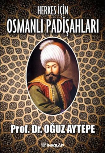 Herkes İçin Osmanlı Padişahları - Oğuz Aytepe - İnkılap Kitabevi Yayınevi