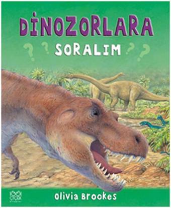 Dinozorlara Soralım - Olivia Brookes - 1001 Çiçek