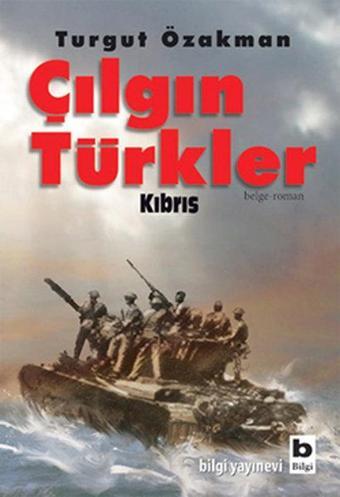 Çılgın Türkler Kıbrıs - Turgut Özakman - Bilgi Yayınevi