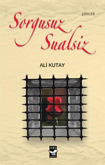 Sorgusuz Sualsiz - Ali Kutay - Arı Sanat Yayınevi