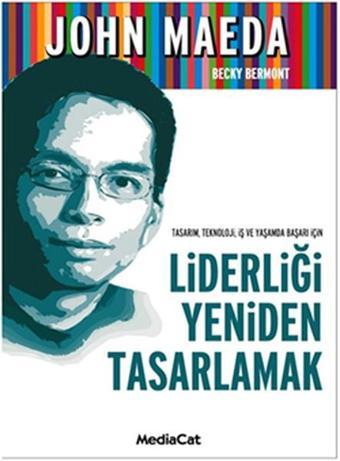 Liderliği Yeniden Tasarlamak - John Maeda - MediaCat Yayıncılık