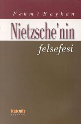 Nietzsche'nin Felsefesi - Fehmi Baykan - Kaknüs Yayınları