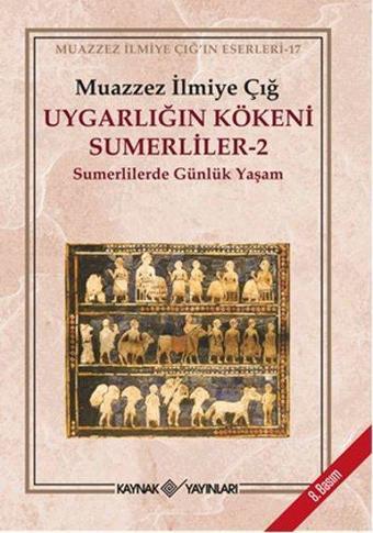 Uygarlığın Kökeni Sumerliler 2 - Muazzez İlmiye Çığ - Kaynak Yayınları