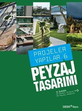 Projeler Yapılar 6 - Peyzaj Tasarımı - Burçin Yılmaz - YEM Yayın