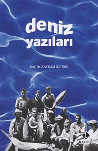 Deniz Yazıları - Bayram Öztürk - İlke Kitap