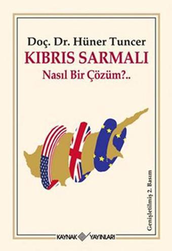 Kıbrıs Sarmalı Nasıl Bir Çözüm? - Hüner Tuncer - Kaynak Yayınları