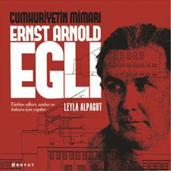 Cumhuriyetin Mimarı Ernst Arnold Egli - Leyla Alpagut - Boyut Yayın Grubu