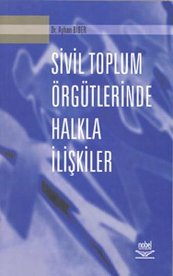 Sivil Toplum Örgütlerinde Halkla İlişkiler - Dr. Ayhan Biber - Nobel Akademik Yayıncılık