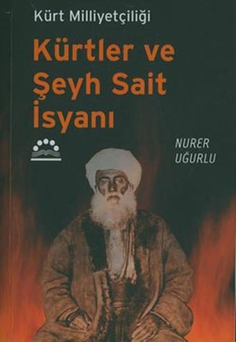 Kürtler ve Şeyh Sait İsyanı - Nurer Uğurlu - Örgün Yayınları