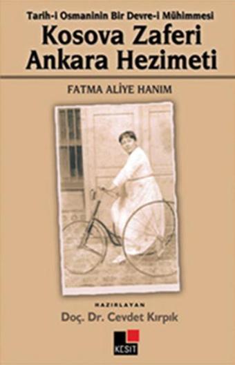 Tarih-i Osmanlının Bir Devre-i Mühimmesi Kosova Zaferi Ankara Hezimeti Fatma Aliye Hanım - Cevdet Kırpık - Kesit Yayınları