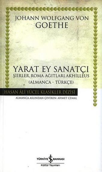 Yarat Ey Sanatçı -  Hasan Ali Yücel Klasikleri - Johann Wolfgang Von Goethe - İş Bankası Kültür Yayınları