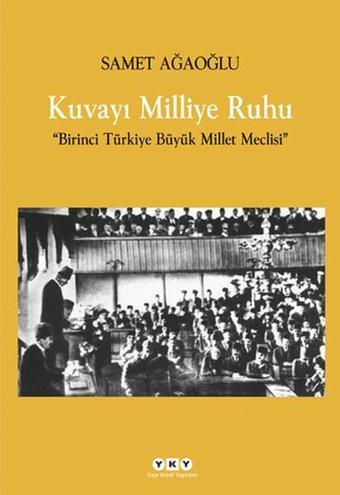 Kuvayı Milliye Ruhu-Birinci Türkiye - Samet Ağaoğlu - Yapı Kredi Yayınları