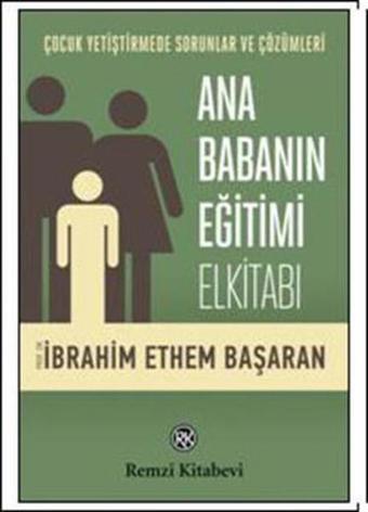 Ana Babanın Eğitimi Elkitabı - İbrahim Ethem Başaran - Remzi Kitabevi