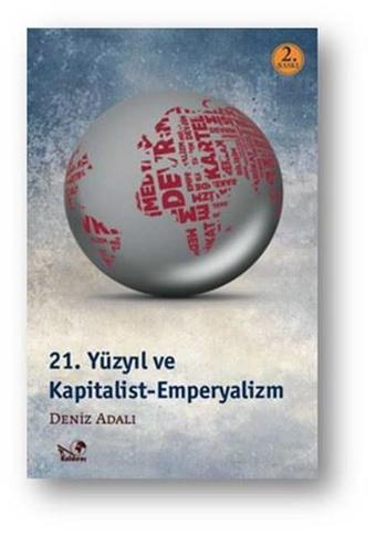 21.Yüzyıl ve Kapitalizm-Emperyalizm - Deniz Adalı - Kaldıraç Yayınevi