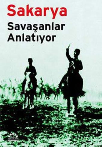 Sakarya - Savaşanlar Anlatıyor - Nurer Uğurlu - Örgün Yayınları