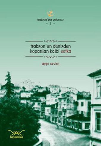 Trabzon'un Denizden Koparılan Kalbi Sotka - Ayşe Sevim - Heyamola Yayınları