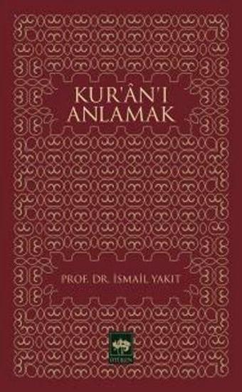 Kur'an'ı Anlamak - İsmail Yakıt - Ötüken Neşriyat