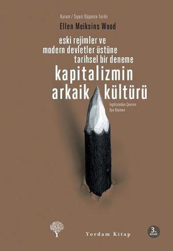 Kapitalizmin Arkaik Kültürü - Ellen Meiksins Wood - Yordam Kitap