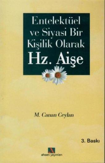 Entellektüel ve Siyasi Bir Kişilik Olarak Hz. Aişe - M.Canan Ceylan - Ahsen Yayınları