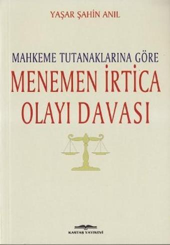 Mahkeme Tutanaklarına Göre Menemen İrtica Olayı Davası - Yaşar Şahin Anıl - Kastaş Yayınları