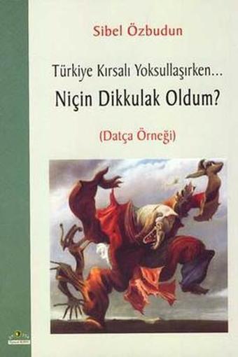 Türkiye Kırsalı Yoksullaşırken... Niçin Dikkulak Oldum - Sibel Özbudun - Ütopya Yayınevi