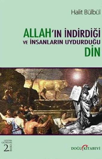 Allahın İndirdiği ve İnsanların Uydurduğu Din - Halit Bülbül - Doğu Kitabevi