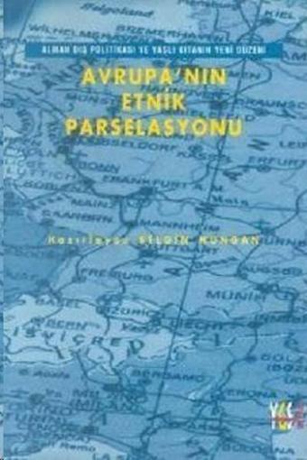 Avrupa'nın Etnik ParselasyonuAlman Dış Politikası ve Yaşlı Kıtanın Yeni Düzeni - Martin Rudig - YGS Yayınları