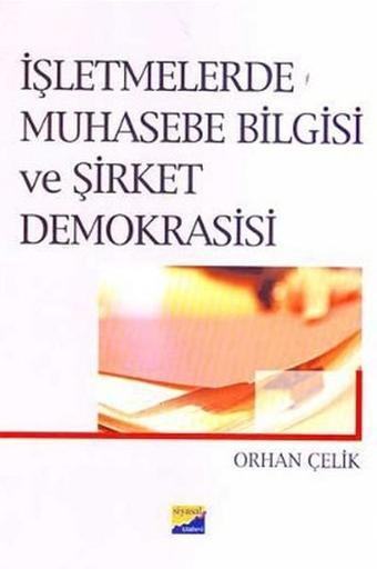 İşletmelerde Muhasebe Bilgisi ve Şirket Demokrasisi - Orhan Çelik - Siyasal Kitabevi
