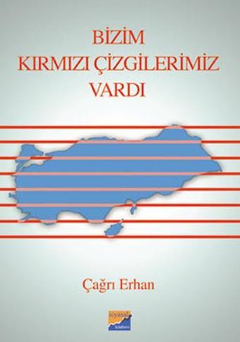 Bizim Kırmızı Çizgilerimiz Vardı - Prof. Dr. Çağrı Erhan - Siyasal Kitabevi