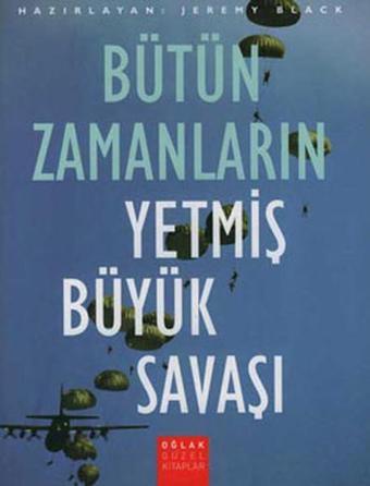 Bütün Zamanların Yetmiş Büyük Savaşı - Jeremy Black - Oğlak Yayıncılık