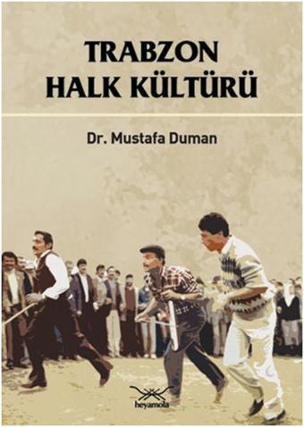 Trabzon Halk Kültürü - Mustafa Duman - Heyamola Yayınları