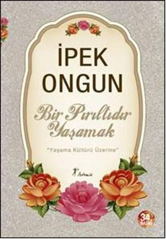 Bir Pırıltıdır Yaşamak - İpek Ongun - Artemis Yayınları