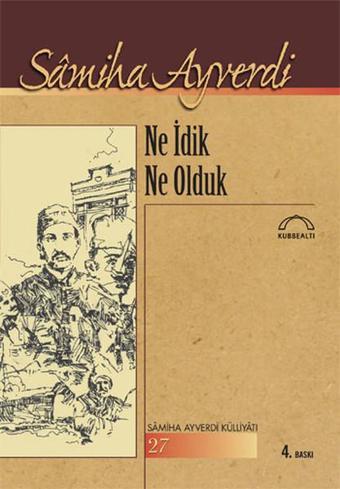 Ne İdik Ne Olduk - Samiha Ayverdi - Kubbealtı Neşriyatı