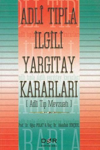 Adli Tıpla İlgili Yargıtay Kararları (Adli Tıp Mevzuatı) - Oğuz Polat - Der Yayınları