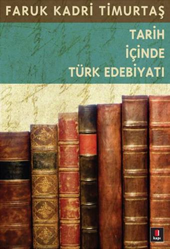 Tarih İçinde Türk Edebiyatı - Faruk Kadri Timurtaş - Kapı Yayınları